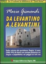 Da levantino a levantini. Dalla rubrica del quotidiano «Puglia» 15 anni (2008-1993) di diario non sempre polemico sul meglio e (soprattutto) sul peggio di tutti noi. Vol. 6