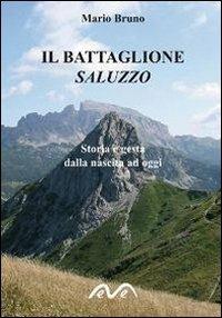 Il battaglione Saluzzo. Storia e gesta dalla nascita ad oggi - Mario Bruno - copertina