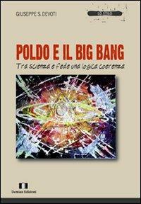 Poldo e il big bang. Tra scienza e fede una logica coerenza - Giuseppe Sebastiano Devoti - copertina