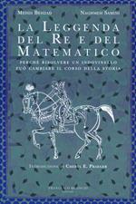 La leggenda del re e del matematico. Perché risolvere un indovinello può cambiare il corso della storia