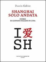 Shanghai solo andata. Storie di giovani italiani in Cina