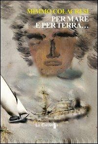 Per mare e per terra... - Mimmo Colacresi - copertina