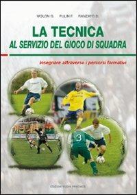 La tecnica al servizio del gioco di squadra. Insegnare attraverso i percorsi formativi - Giorgio Molon,Daniele Ranzato,Franco Pulin - copertina