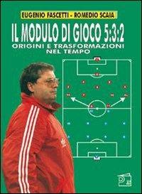 Il modulo di gioco 5-3-2. Origini e trasformazioni nel tempo - Eugenio Fascetti,Romedio Scaia - copertina