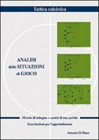 Analisi delle situazioni di gioco. Metodo d'indagine e analisi di una partita - Antonio Di Biase - copertina