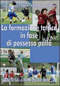 La formazione tattica in fase di possesso palla. Con DVD - Emilio Cecchini,Enrico Battisti - copertina