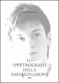 Lo spettrografo della immaginazione - Andrea Sponticcia - copertina