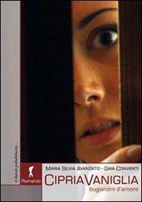 CipriaVaniglia. Bugiardini d'amore - Maria Silvia Avanzato,Gaia Conventi - copertina