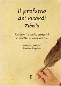 Il profumo dei ricordi. Zibello. Racconti, storie, curiosità e ricette di casa nostra - Manuela Amadei,Rosalba Scaglioni - copertina