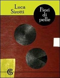 Fiori di pelle - Luca Sirotti - Libro - Kipple Officina Libraria - Versi  guasti | IBS