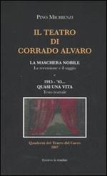 Il teatro di Corrado Alvaro: La maschera nobile. La recensione e il saggio-1915-45. Quasi una vita. Ediz. illustrata