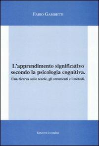 L'apprendimento significativo secondo la psicologia cognitiva. Una ricerca sulle teorie, gli strumenti e i metodi - Fabio Gambetti - copertina