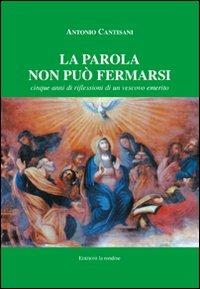 La parola non può fermarsi. Cinque anni di riflessioni di un vescovo emerito - Antonio Cantisani - copertina