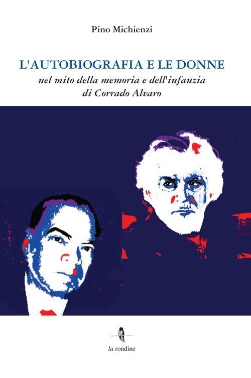 L'autobiografia e le donne. Nel mito della memoria e dell'infanzia di Corrado Alvaro - Pino Michienzi - copertina