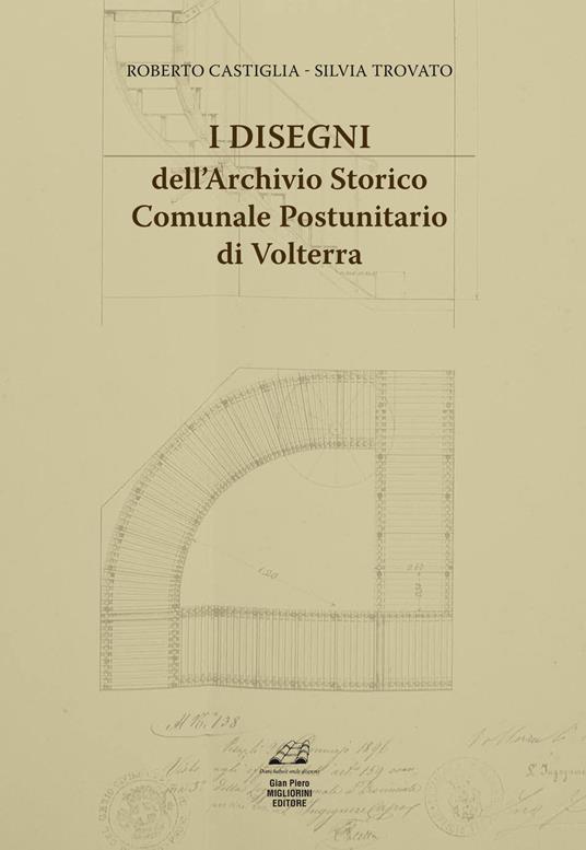 I disegni dell'archivio storico comunale postunitario di Volterra - Roberto Castiglia,Silvia Trovato - copertina