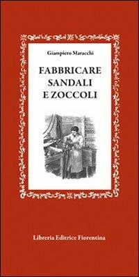 Fabbricare sandali e zoccoli - Giampiero Maracchi - copertina