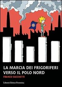 La marcia dei frigoriferi verso il Polo Nord - Franco Sacchetti - copertina