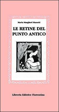 Le retine del punto antico - Maria Margheri Manetti - copertina