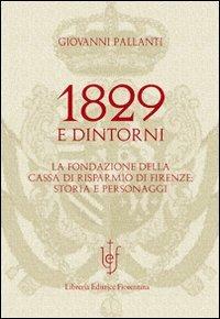 1829 e dintorni. La fondazione della cassa di risparmio di Firenze storia e personaggi - Giovanni Pallanti - 3