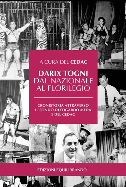 Darix Togni dal Nazionale al Florilegio. Cronistoria attraverso il fondo di Edgardo Meda e del CEDAC - Cedac - copertina