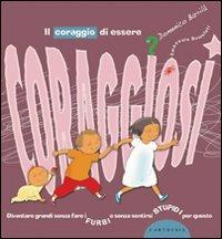 Il coraggio di essere coraggiosi. Ediz. illustrata - Domenico Barrilà,Emanuela Bussolati - copertina