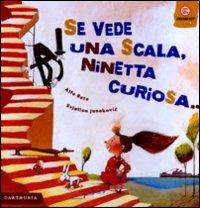 Se vede una scala, Ninetta curiosa.... Ediz. illustrata - Alfa Beta,Svjetlan Junakovic - copertina