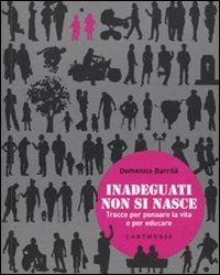 Inadeguati non si nasce. Tracce per pensare la vita e per educare - Domenico Barrilà - copertina