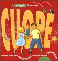 Il coraggio di essere cuore. Diventare grandi senza dimenticare i bagagli più preziosi: i sentimenti. Ediz. illustrata - Domenico Barrilà,Emanuela Bussolati - copertina