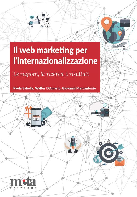 Il web marketing per l'internazionalizzazione. Le ragioni, la ricerca, i risultati - Paola Sabella,Walter D'Amario,Giovanni Marcantonio - copertina