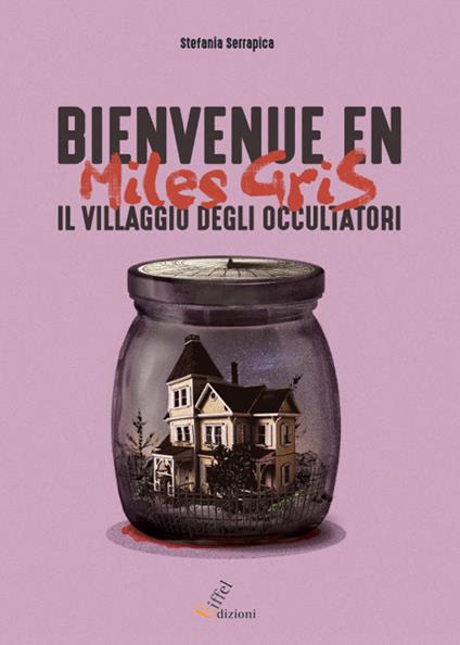 Bienvenue en Miles Gris. Il villaggio degli occultatori - Stefania Serrapica - copertina