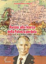 Russia: alla ricerca della Potenza perduta. Dall'avvento di Putin alle prospettive future di un Paese orfano dell'URSS