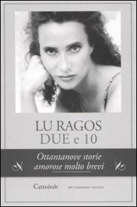 Due e 10. Ottantanove storie amorose molto brevi - Lu Ragos - copertina