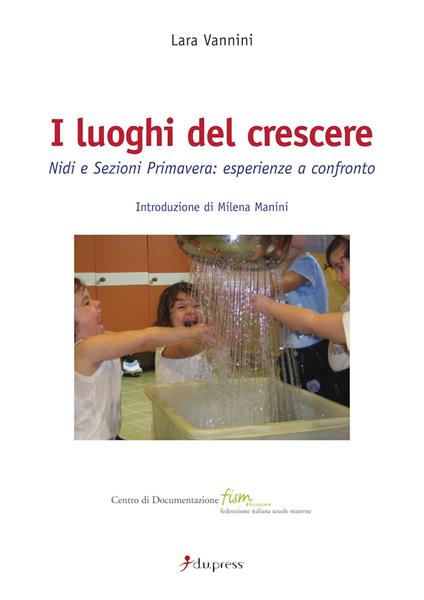 I luoghi del crescere. Nidi e sezioni primavera: esperienze a confronto - Lara Vannini - copertina