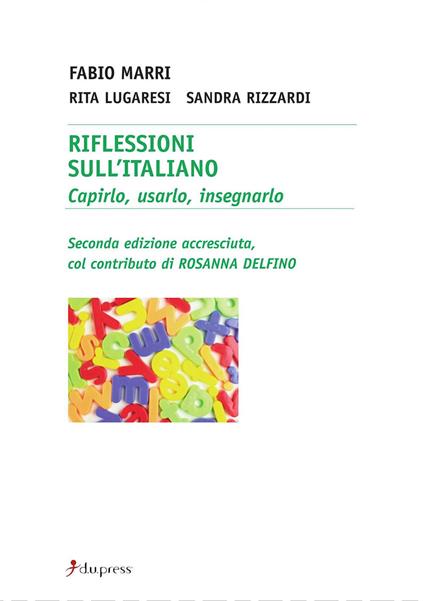Riflessioni sull'italiano. Capirlo, usarlo, insegnarlo - Fabio Marri,Rita Lugaresi,Sandra Rizzardi - copertina