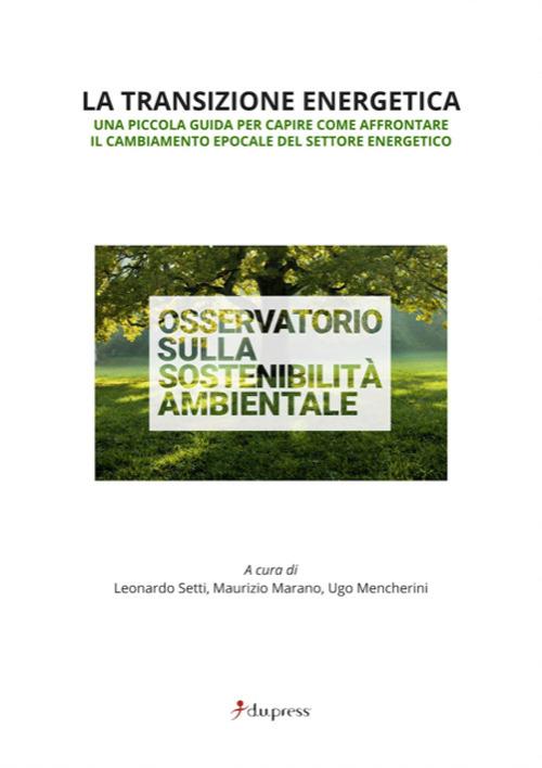 La transizione energetica. Una piccola guida per capire come affrontare il cambiamento epocale del settore energetico - copertina