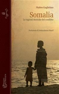 Somalia. Le ragioni storiche del conflitto - Matteo Guglielmo - ebook