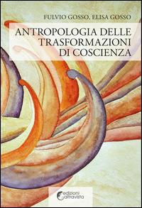 Antropologia delle trasformazioni di coscienza - Fulvio Gosso,Elisa Gosso - copertina