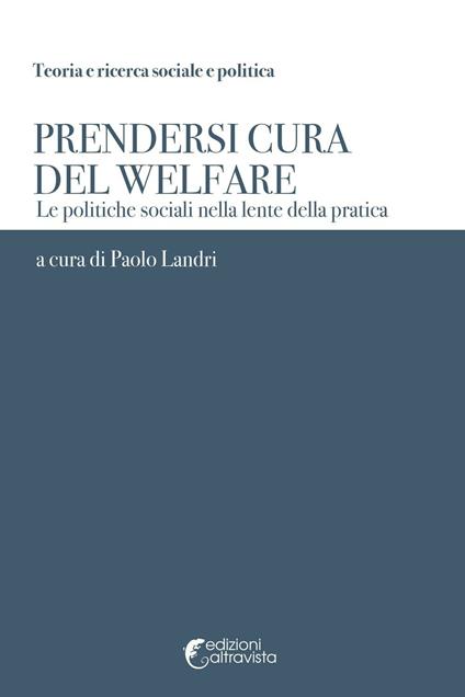 Prendersi cura del welfare. Le politiche sociali nella lente della pratica - Paolo Landri - copertina