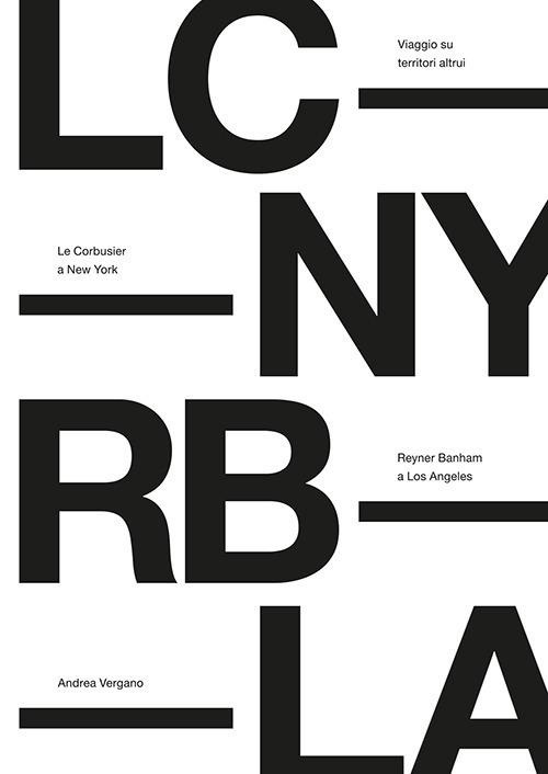 Viaggio su territori altrui. Le Corbusier a New York, Reyner Banham a Los Angeles. Nuova ediz. - Andrea Vergano - copertina