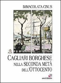 Cagliari borghese nella seconda metà dell'Ottocento - Immacolata Cinus - copertina