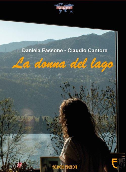 La donna del lago - Daniela Fassone,Claudio Cantore - copertina