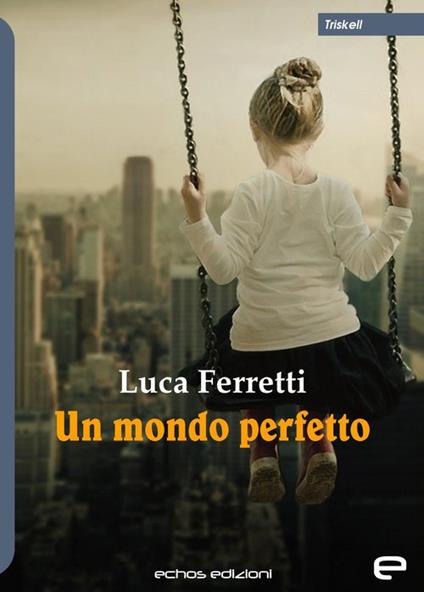 Un mondo perfetto - Luca Ferretti - copertina