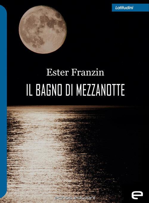 Il bagno di mezzanotte - Ester Franzin - copertina