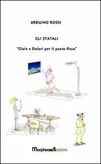 Gli statali. Gioie e dolori per il posto fisso - Arduino Rossi - copertina