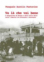 Va là che vai bene. L'emigrazione da Masone e dalla Valle Stura verso l'America tra Ottocento e Novecento