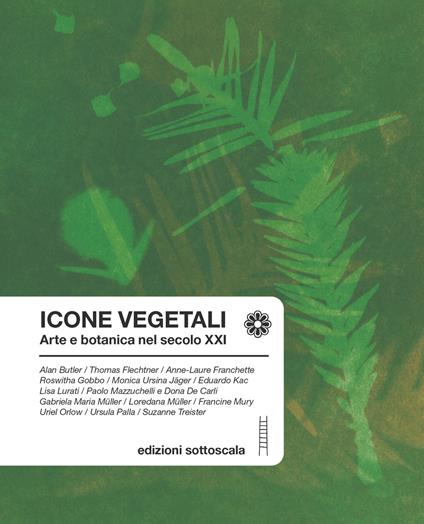 Icone vegetali. Arte e botanica nel secolo XXI. Ediz. italiana, inglese e francese - copertina