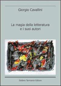 La magia della letteratura e i suoi autori - Giorgio Cavallini - copertina