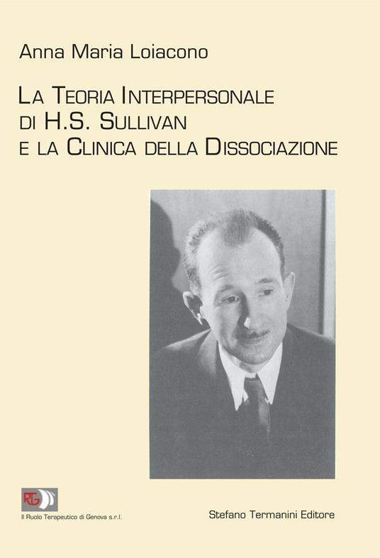 La teoria interpersonale di H.S. Sullivan e la clinica della dissociazione - Anna Maria Loiacono - copertina