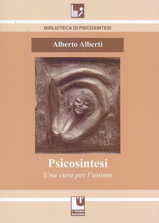 Psicosintesi. Una cura per l'anima - Alberto Alberti - copertina