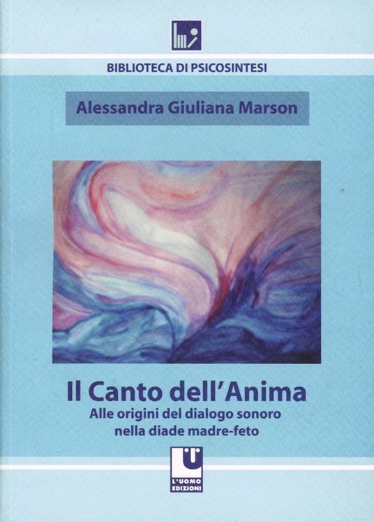 Il canto dell'anima. Alle origini del dialogo sonoro nella diade madre-feto - Alessandra G. Marson - copertina